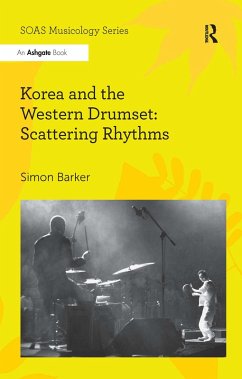 Korea and the Western Drumset: Scattering Rhythms (eBook, PDF) - Barker, Simon