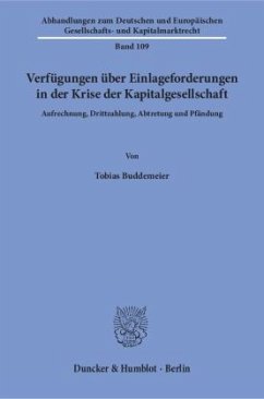 Verfügungen über Einlageforderungen in der Krise der Kapitalgesellschaft. - Buddemeier, Tobias