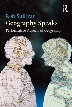 Geography Speaks: Performative Aspects of Geography (eBook, ePUB) - Sullivan, Rob