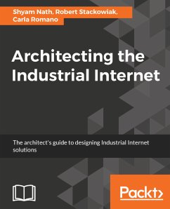 Architecting the Industrial Internet (eBook, ePUB) - Stackowiak, Robert; Nath, Shyam Varan; Romano, Carla