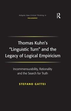 Thomas Kuhn's 'Linguistic Turn' and the Legacy of Logical Empiricism (eBook, PDF) - Gattei, Stefano