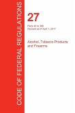 CFR 27, Parts 40 to 399, Alcohol, Tobacco Products and Firearms, April 01, 2017 (Volume 2 of 3)