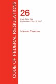 CFR 26, Parts 50 to 299, Internal Revenue, April 01, 2017 (Volume 19 of 22)