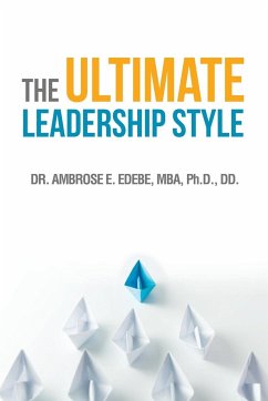 The Ultimate Leadership Style - Edebe, Mba Ph. D.