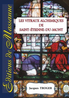 Les vitraux alchimiques de St-Etienne-du-Mont - Troger, Jacques