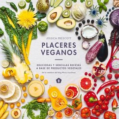 Placeres Veganos: Deliciosas Y Sencillas Recetas a Base de Productos Vegetales - Prescott, Jessica