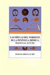 Las fíbulas del nordeste de la Península Ibérica : siglos I a.e. al IV d.e. - Erice Lacabe, Romana