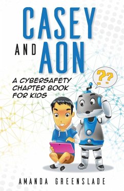 Casey and Aon - A Cybersafety Chapter Book For Kids - Greenslade, Amanda