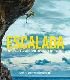 Escalada : los desafíos más emocionantes del mundo - Pearson, James; Ciavaldini, Caroline