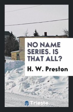 No Name Series. Is That All? - Preston, H. W.