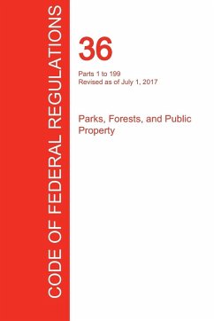 Cover CFR 36, Parts 1 to 199, Parks, Forests, and Public Property, July 01, 2017 (Volume 1 of 3)