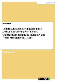 Teamrollenmodelle. Vorstellung und kritische Bewertung von Belbin, &quote;Management Team Role-indicator&quote; und &quote;Team Management System&quote; (eBook, PDF)