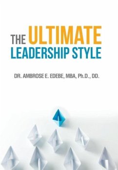 The Ultimate Leadership Style - Edebe, Mba Ph. D.