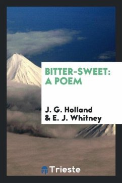 Bitter-Sweet - Holland, J. G.; Whitney, E. J.