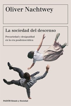 La sociedad del descenso : precariedad y desigualdad en la era posdemocrática - Nachtwey, Oliver