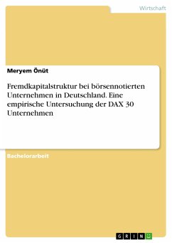 Fremdkapitalstruktur bei börsennotierten Unternehmen in Deutschland. Eine empirische Untersuchung der DAX 30 Unternehmen (eBook, PDF) - Önüt, Meryem