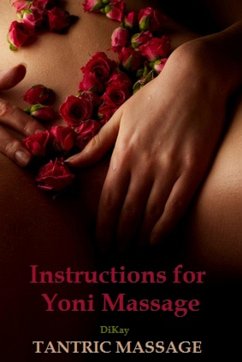 Instructions for Yoni Massage: Tantra Book - Tantric Massage (eBook, ePUB) - Kay, Di