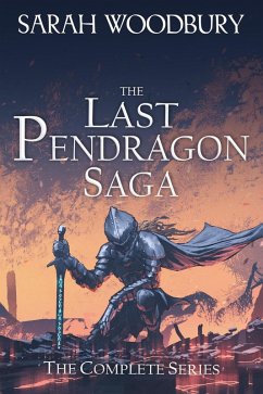 The Last Pendragon Saga: The Complete Series (Books 1-8) (eBook, ePUB) - Woodbury, Sarah