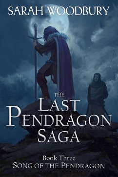 Song of the Pendragon (The Last Pendragon Saga, #3) (eBook, ePUB) - Woodbury, Sarah