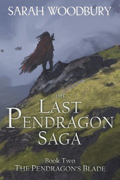 The Pendragon's Blade (The Last Pendragon Saga, #2) (eBook, ePUB) - Woodbury, Sarah