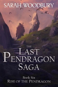 Rise of the Pendragon (The Last Pendragon Saga, #6) (eBook, ePUB) - Woodbury, Sarah