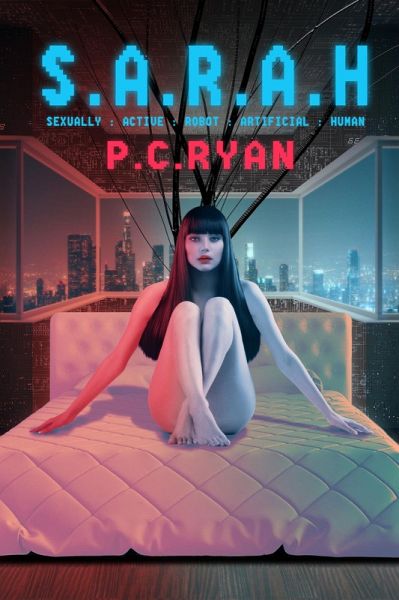 S.A.R.A.H.: Sexually Active Robot Artificial Human (eBook, ePUB) S.A.R.A.H.: Sexually Active Robot Artificial Human (eBook, ePUB)