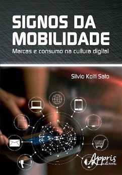 Signos da mobilidade: marcas e consumo na cultura digital Silvio Koiti Sato Author