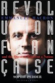 Revolution Française: Emmanuel Macron and the Quest to Reinvent a Nation