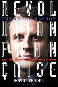 Revolution Française: Emmanuel Macron and the Quest to Reinvent a Nation - Pedder, Sophie