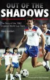 Out of the Shadows: The Story of the 1982 England World Cup Team