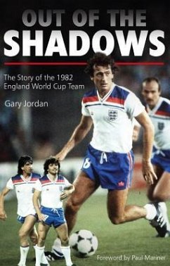 Out of the Shadows: The Story of the 1982 England World Cup Team - Jordan, Gary