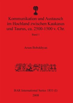 Kommunikation und Austausch im Hochland zwischen Kaukasus und Taurus, ca. 2500-1500 v. Chr. - Bobokhyan, Arsen