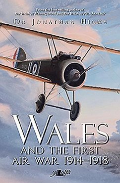 Wales and the First Air War 1914-1918: The Welsh Airmen and Airwomen of the Great War - Hicks, Jonathan