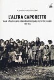 L' altra Caporetto. Suore, orfanelle e pazze di Valdobbiadene profughe nei territori occupati (1917-1918) L' altra Caporetto. Suore, orfanelle e pazze di Valdobbiadene profughe nei territori occupati (1917-1918)