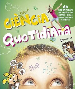 Ciència quotidiana : 66 experiments per explicar les petites i grans coses que ens envolten - Barres Manuel, Josep Maria; Barres, Laia . . . [et al.