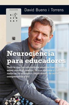 Neurociencia para educadores : todo lo que los educadores siempre han querido saber sobre el cerebro - Bueno Torrens, David