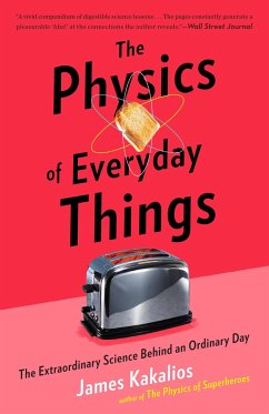 The Physics of Everyday Things: The Extraordinary Science Behind an Ordinary Day - Kakalios, James
