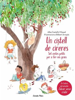 Un cistell de cireres. Set contes petits per fer-nos grans - Castellví, Alba