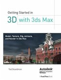 Getting Started in 3D with 3ds Max: Model, Texture, Rig, Animate, and Render in 3ds Max