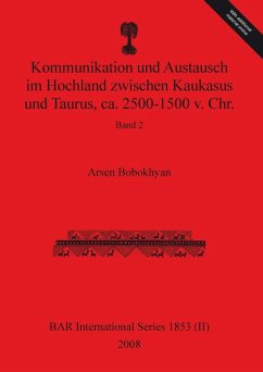 Kommunikation und Austausch im Hochland zwischen Kaukasus und Taurus, ca. 2500-1500 v. Chr. - Bobokhyan, Arsen