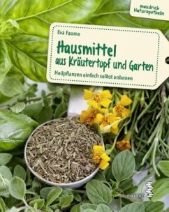 Hausmittel aus Kräutertopf und Garten - Fauma, Eva