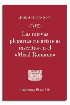 Las nuevas plegarias eucarísticas inscritas en el 'Misal Romano' : Origen - Formación del texto - Comentario - Goñi Beásoain de Paulorena, José Antonio