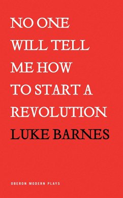 No One Will Tell Me How to Start a Revolution - Barnes, Luke