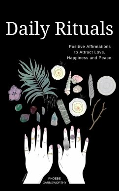 Daily Rituals: Positive Affirmations to Attract Love, Peace and Happiness (eBook, ePUB) - Garnsworthy, Phoebe