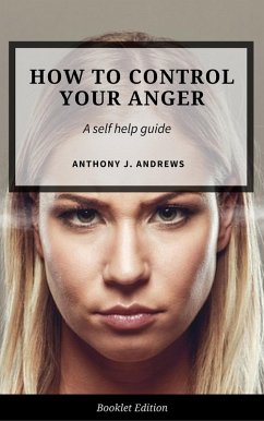 How to Control Your Anger (Self Help) (eBook, ePUB) - Andrews, Anthony J.