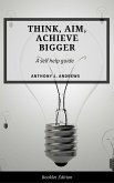 Think, Aim, Achieve Bigger (Self Help) (eBook, ePUB)