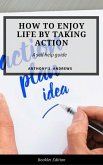 How to Enjoy Life by Taking Action (Self Help) (eBook, ePUB) How to Enjoy Life by Taking Action (Self Help) (eBook, ePUB)