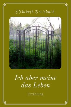 Ich aber meine das Leben (eBook, ePUB) - Dreisbach, Elisabeth