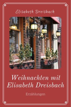 Weihnachten mit Elisabeth Dreisbach (eBook, ePUB) - Dreisbach, Elisabeth