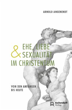 Ehe, Liebe und Sexualität im Christentum (eBook, ePUB) - Angenendt, Arnold